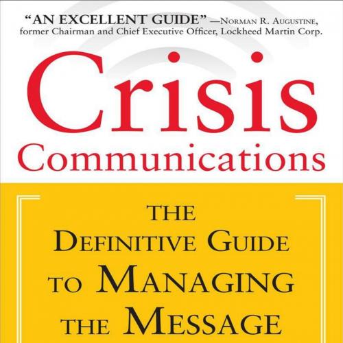 Crisis Communications_ The Definitive Guide to Managing the Mege_ The Definitive Guide to Manag...
