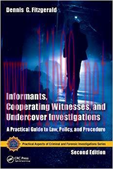 Informants, Cooperating Witnesses, and Undercover Investigations: A Practical Guide to Law, Pol...