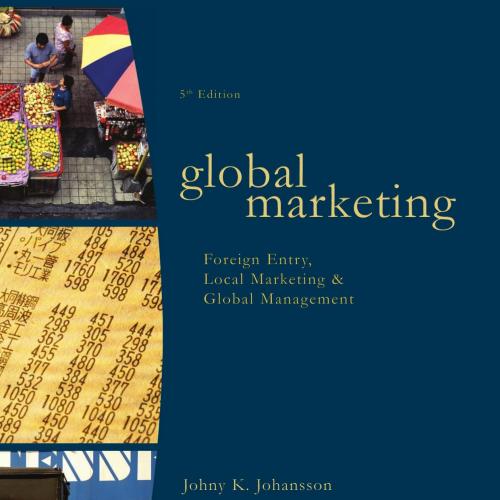 Global Marketing_ Foreign Entry, Local Marketing, and Global Management, 5th Edition