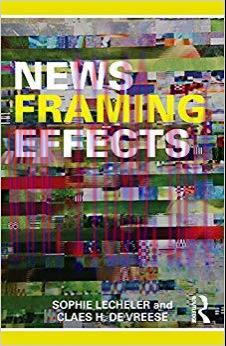 News Framing Effects: Theory and Practice 1st Edition,