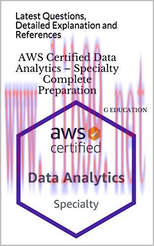 [FOX-Ebook]AWS Certified Data Analytics – Specialty Complete Preparation: Latest Questions, Det...