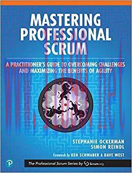 Mastering Professional Scrum: A Practitioners Guide to Overcoming Challenges and Maximizing the...