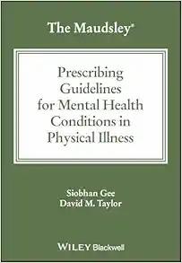 [AME]The Maudsley Prescribing Guidelines for Mental Health Conditions in Physical Illness (The ...