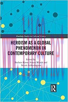 Heroism as a Global Phenomenon in Contemporary Culture (Routledge Studies in Cultural History B...