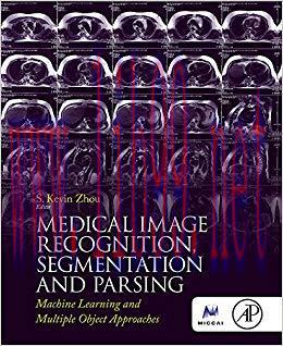 Medical Image Recognition, Segmentation and Parsing: Machine Learning and Multiple Object Appro...