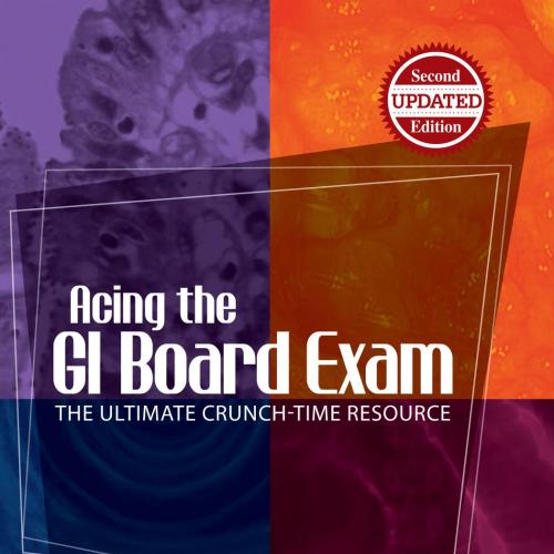 Acing the GI Board Exam The Ultimate Crunch-Time Resource, 2nd Edition