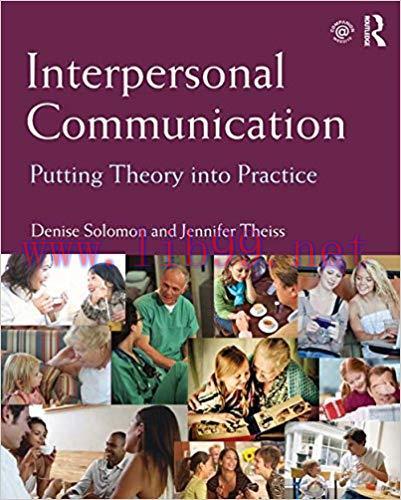 Interpersonal Communication: Putting Theory into Practice 1st Edition,