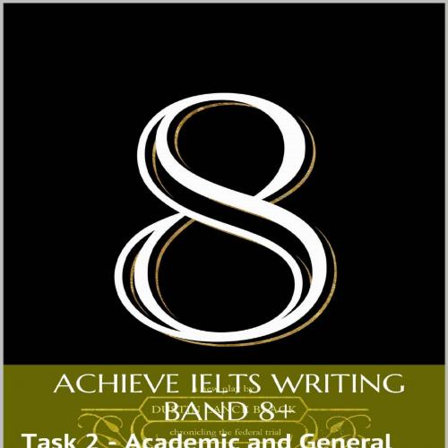 Achieve IELTS Writing Band 8_ (Task 2 - Academic and General)