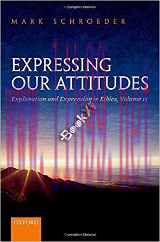 [PDF]Expressing Our Attitudes: Explanation and Expression in Ethics, Volume 2