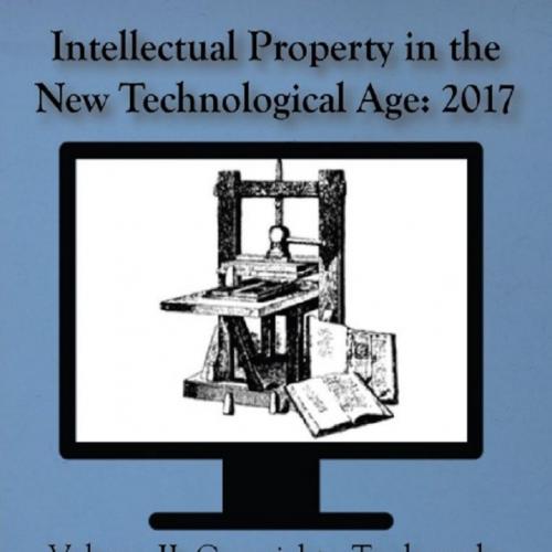 Intellectual Property in the New Technological Age 2017_ Vol II Copyrights, Trademarks, and Sta...