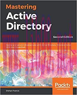 Mastering Active Directory: Deploy and secure infrastructures with Active Directory, Windows Se...