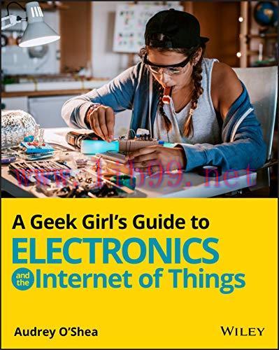 [FOX-Ebook]A Geek Girl's Guide to Electronics and the Internet of Things