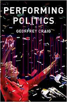 Performing Politics: Media Interviews, Debates and Press Conferences (Contemporary Political Co...