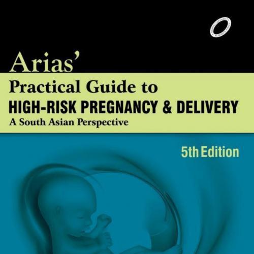 Arias' Practical Guide to High-Risk Pregnancy and Delivery A Sor Sabaratnam Arulkumaran & Kaiza...
