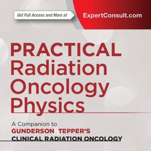 Practical Radiation Oncology Physics A Companion to Gunderson & Tepper's Clinical Radiation Onc...