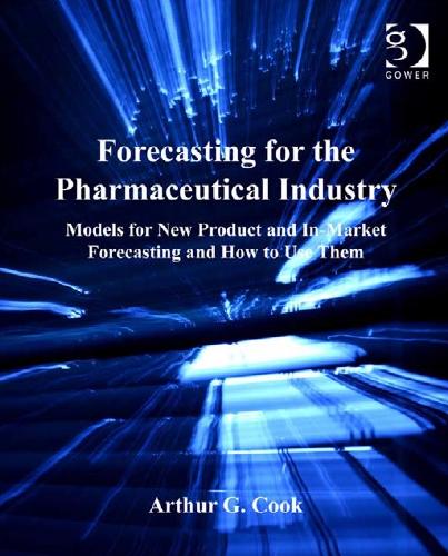 Forecasting for the Pharmaceutical Industry Models for New Product And In-market Forecasting An...