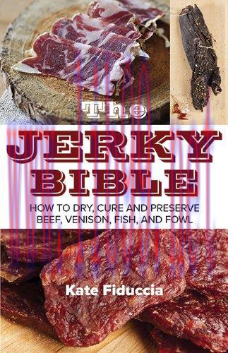 [FOX-Ebook]The Jerky Bible: How to Dry, Cure, and Preserve Beef, Venison, Fish, and Fowl