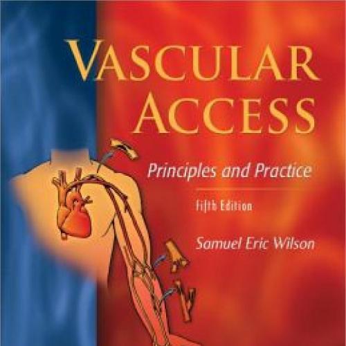 Vascular Access Principles and Practice 5th Edition - Wilson, Samuel Eric(Author)