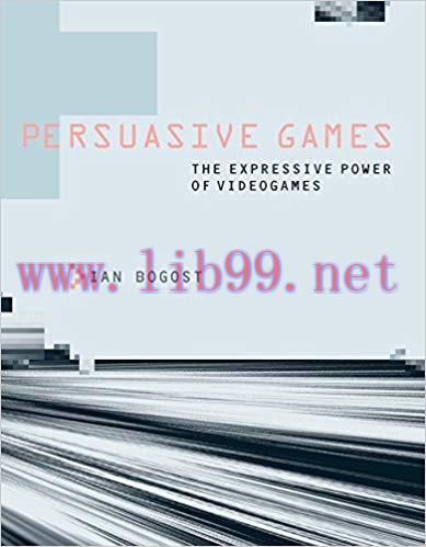 Persuasive Games: The Expressive Power of Videogames (The MIT Press)