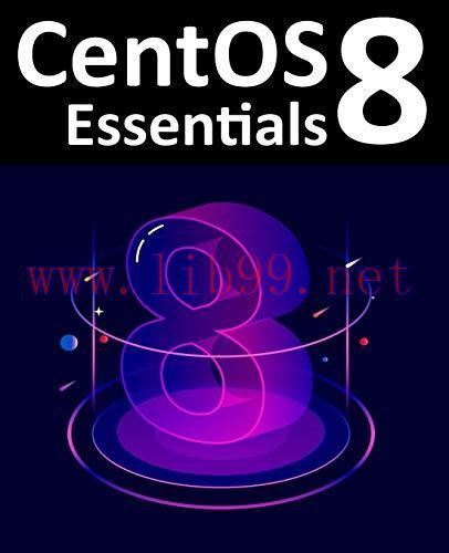 [FOX-Ebook]CentOS 8 Essentials: Learn to install, administer and deploy CentOS 8 systems