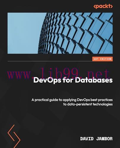 [FOX-Ebook]DevOps for Databases: A practical guide to applying DevOps best practices to data-pe...