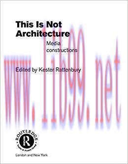 This is Not Architecture: Media Constructions 1st Edition,