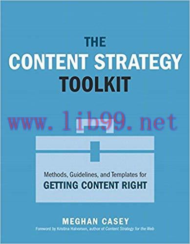 The Content Strategy Toolkit: Methods, Guidelines, and Templates for Getting Content Right (Voi...