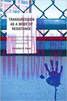 Transgression as a Mode of Resistance: Rethinking Social Movement in an Era of Corporate Global...
