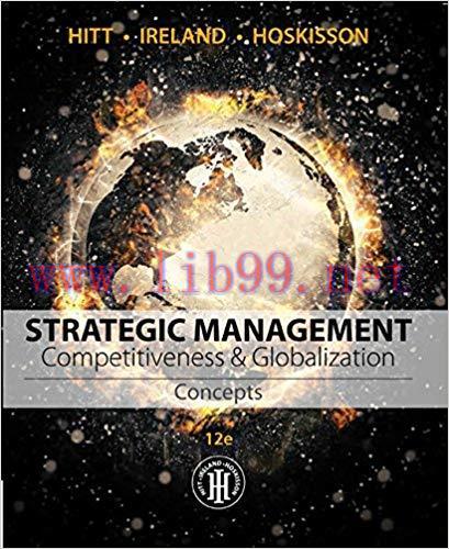 Strategic Management: Concepts: Competitiveness and Globalization 12th Edition,