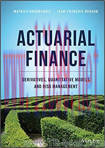 Actuarial Finance: Derivatives, Quantitative Models and Risk Management 1st Edition by Mathieu ...