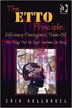 The ETTO Principle: Efficiency-Thoroughness Trade-Off: Why Things That Go Right Sometimes Go Wr...