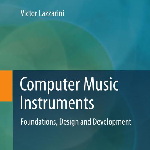 Computer Music Instruments Foundations Design and Development 3319635034