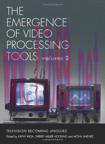 [FOX-Ebook]The Emergence of Video Processing Tools: Television Becoming Unglued