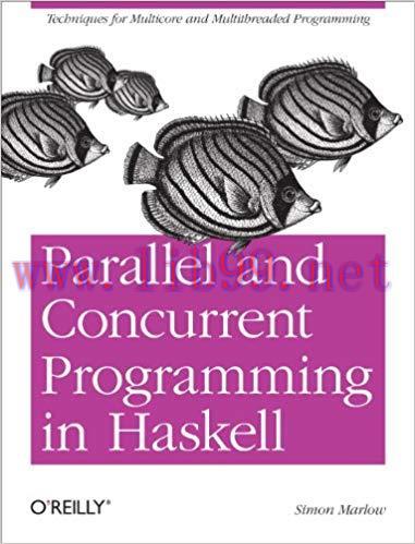 Parallel and Concurrent Programming in Haskell: Techniques for Multicore and Multithreaded Prog...