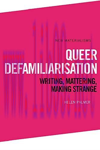 [FOX-Ebook]Queer Defamiliarisation: Writing, Mattering, Making Strange