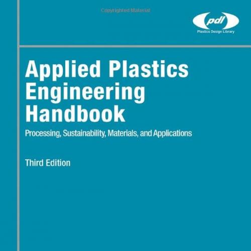 Applied Plastics Engineering Handbook Processing, Sustainability, Materials, and Applications 3...