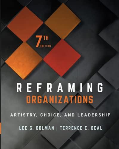 Reframing Organizations: Artistry, Choice, and Leadership 7th Edition