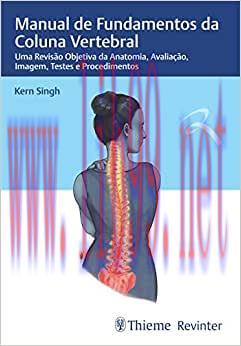 [AME]Manual de Fundamentos da Coluna Vertebral: Uma Revis&atilde;o Objetiva da Anatomia, Avalia&ccedil;&atilde;o, Im...