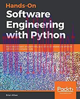 Hands-On Software Engineering with Python: Move beyond basic programming and construct reliable...