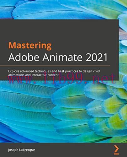 [FOX-Ebook]Mastering Adobe Animate 2021: Explore advanced techniques and best practices to desi...