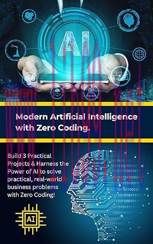 [FOX-Ebook]Modern Artificial Intelligence with Zero Coding: Build 3 Practical Projects & Harnes...