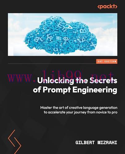 [FOX-Ebook]Unlocking the Secrets of Prompt Engineering: Master the art of creative language gen...