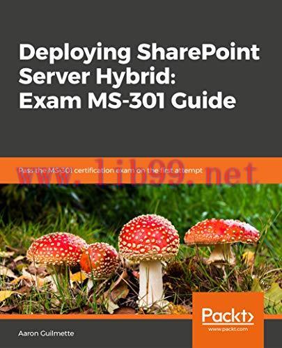 [FOX-Ebook]Deploying SharePoint Server Hybrid: Exam MS-301 Guide: Pass the MS-301 certification...