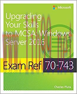Exam Ref 70-743 Upgrading Your Skills to MCSA: Windows Server 2016 1st Edition,