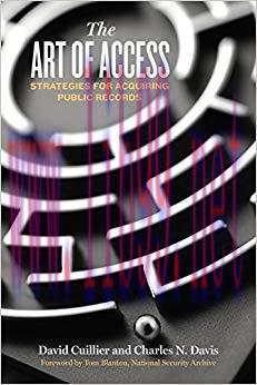 The Art of Access: Strategies for Acquiring Public Records 1st Edition,