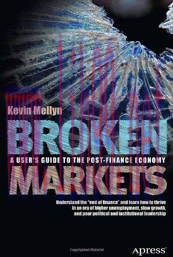[FOX-Ebook]Broken Markets: A User's Guide to the Post-Finance Economy