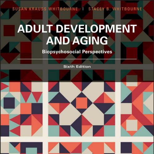 Adult Development and Aging Biopsychosocial Perspectives, 6th Edition - Susan Krauss Whitbourne...