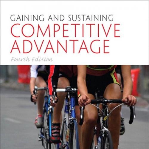 Gaining and Sustaining Competitive Advantage 4th Edition