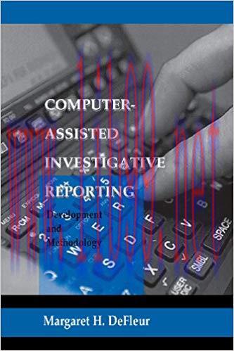 Computer-assisted Investigative Reporting: Development and Methodology (Routledge Communication...