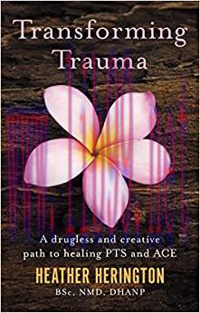 [AME]Transforming Trauma: A Drugless and Creative Path to Healing PTS and ACE (EPUB)
